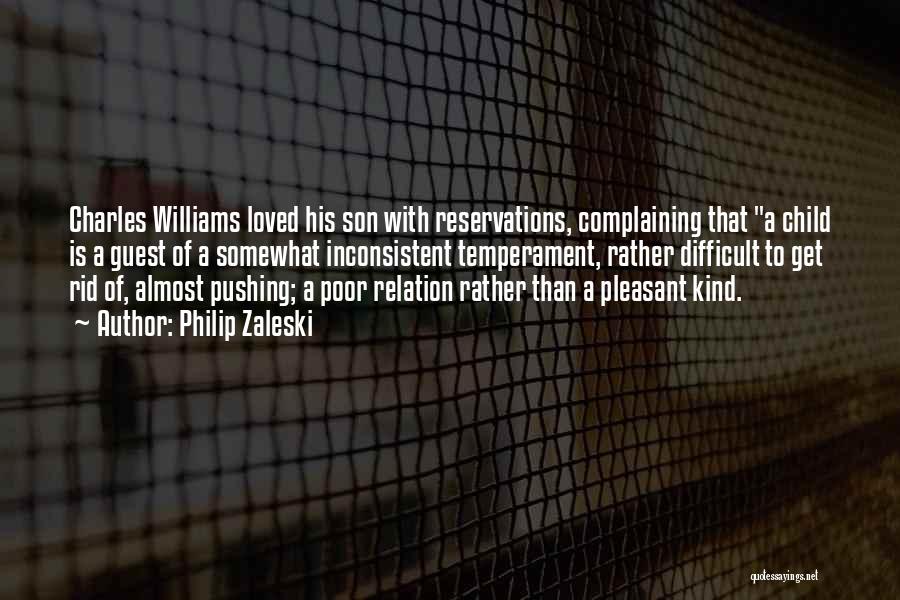 Philip Zaleski Quotes: Charles Williams Loved His Son With Reservations, Complaining That A Child Is A Guest Of A Somewhat Inconsistent Temperament, Rather