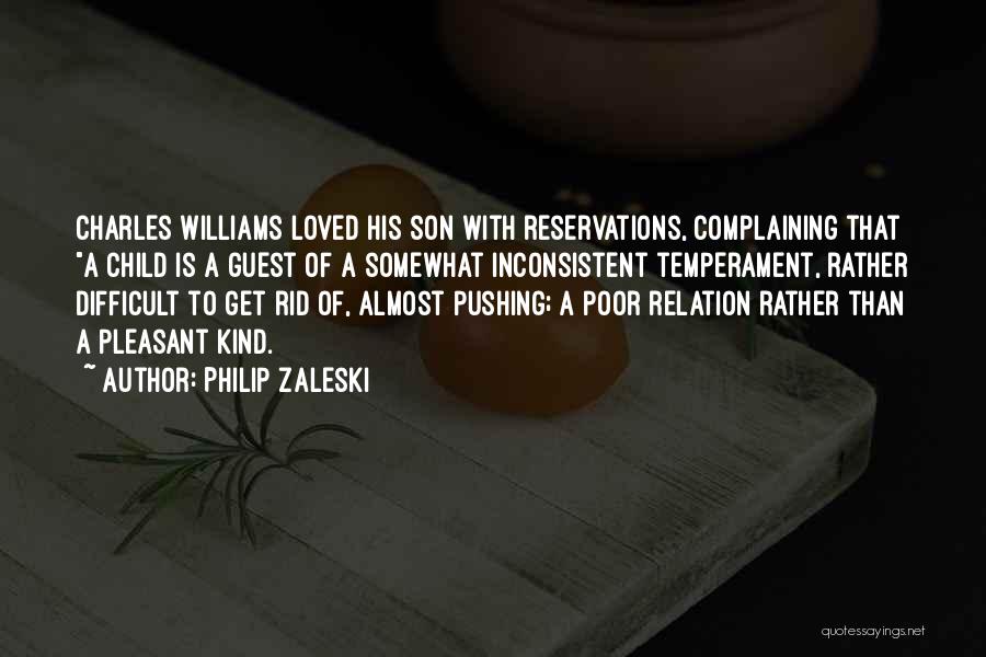 Philip Zaleski Quotes: Charles Williams Loved His Son With Reservations, Complaining That A Child Is A Guest Of A Somewhat Inconsistent Temperament, Rather