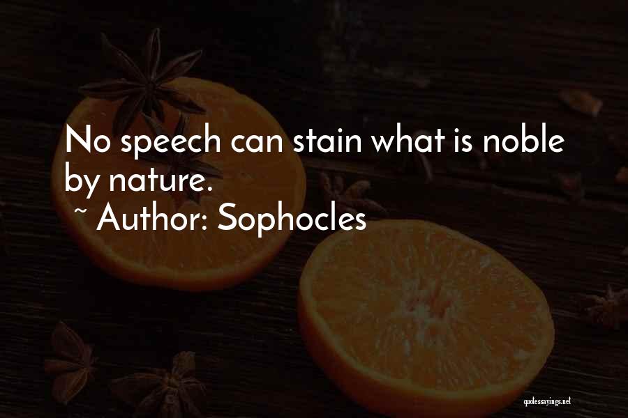 Sophocles Quotes: No Speech Can Stain What Is Noble By Nature.