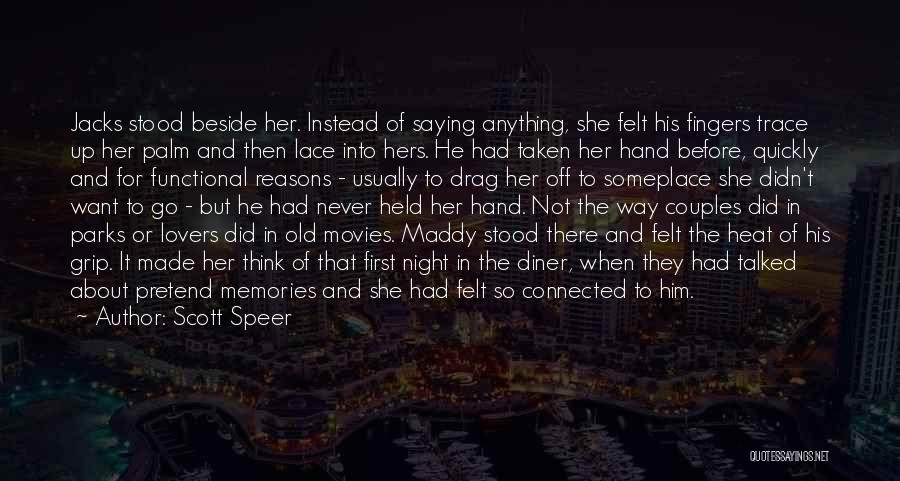 Scott Speer Quotes: Jacks Stood Beside Her. Instead Of Saying Anything, She Felt His Fingers Trace Up Her Palm And Then Lace Into
