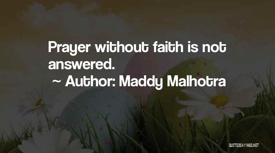 Maddy Malhotra Quotes: Prayer Without Faith Is Not Answered.