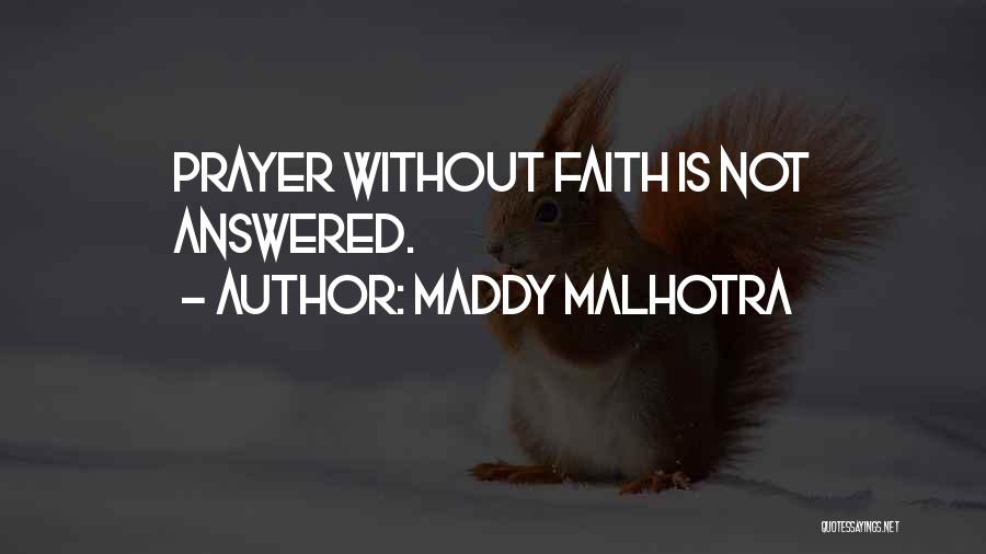 Maddy Malhotra Quotes: Prayer Without Faith Is Not Answered.