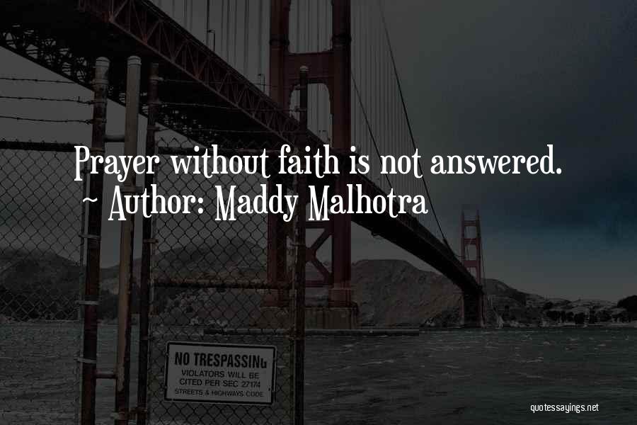 Maddy Malhotra Quotes: Prayer Without Faith Is Not Answered.