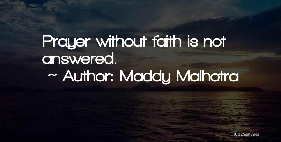 Maddy Malhotra Quotes: Prayer Without Faith Is Not Answered.