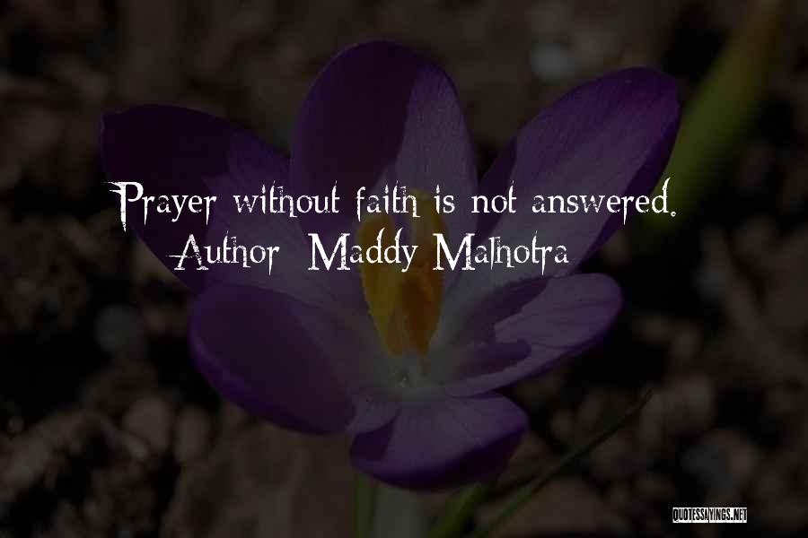 Maddy Malhotra Quotes: Prayer Without Faith Is Not Answered.