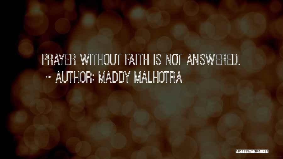 Maddy Malhotra Quotes: Prayer Without Faith Is Not Answered.