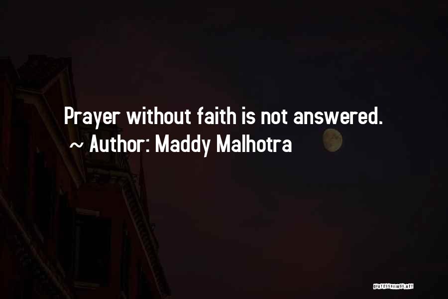 Maddy Malhotra Quotes: Prayer Without Faith Is Not Answered.