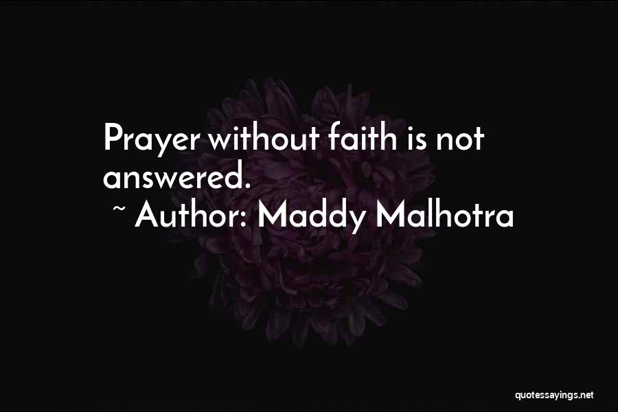 Maddy Malhotra Quotes: Prayer Without Faith Is Not Answered.