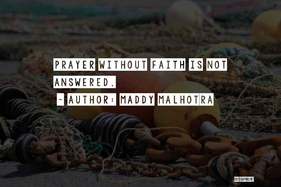Maddy Malhotra Quotes: Prayer Without Faith Is Not Answered.