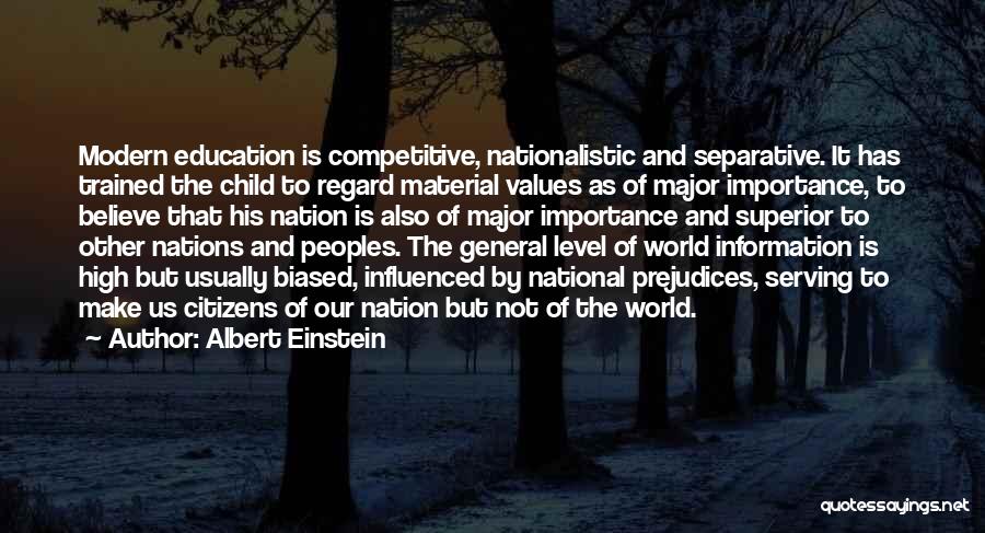 Albert Einstein Quotes: Modern Education Is Competitive, Nationalistic And Separative. It Has Trained The Child To Regard Material Values As Of Major Importance,