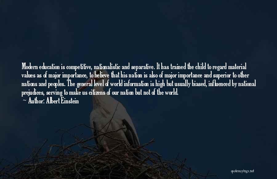 Albert Einstein Quotes: Modern Education Is Competitive, Nationalistic And Separative. It Has Trained The Child To Regard Material Values As Of Major Importance,