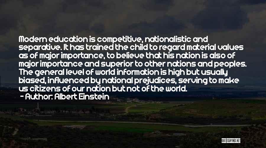 Albert Einstein Quotes: Modern Education Is Competitive, Nationalistic And Separative. It Has Trained The Child To Regard Material Values As Of Major Importance,