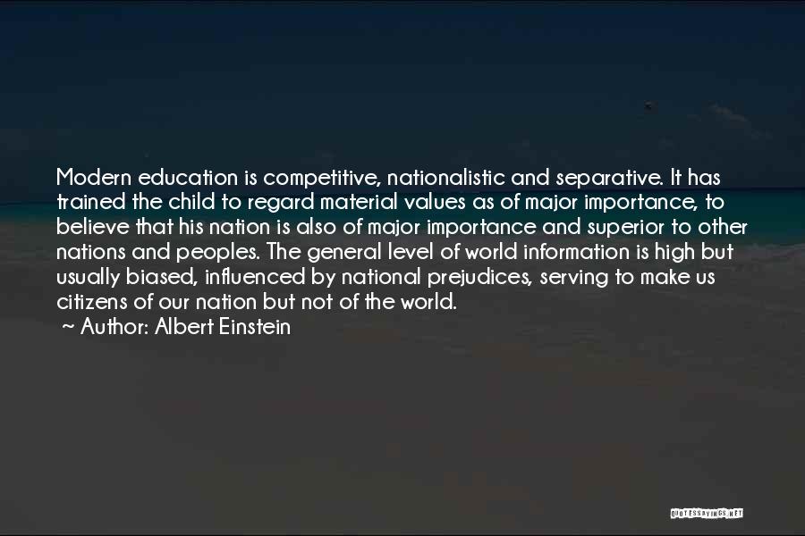 Albert Einstein Quotes: Modern Education Is Competitive, Nationalistic And Separative. It Has Trained The Child To Regard Material Values As Of Major Importance,