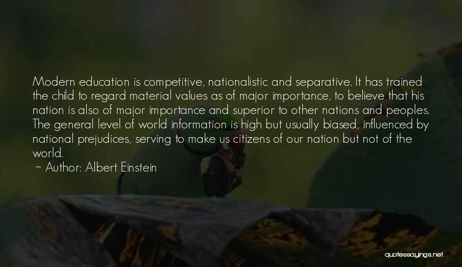 Albert Einstein Quotes: Modern Education Is Competitive, Nationalistic And Separative. It Has Trained The Child To Regard Material Values As Of Major Importance,