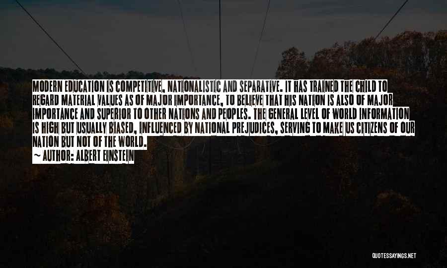 Albert Einstein Quotes: Modern Education Is Competitive, Nationalistic And Separative. It Has Trained The Child To Regard Material Values As Of Major Importance,