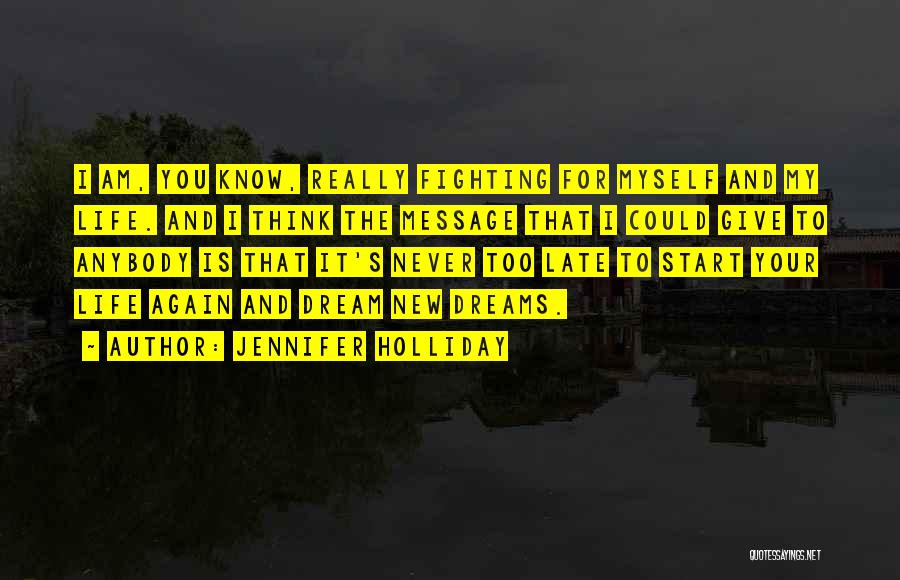 Jennifer Holliday Quotes: I Am, You Know, Really Fighting For Myself And My Life. And I Think The Message That I Could Give