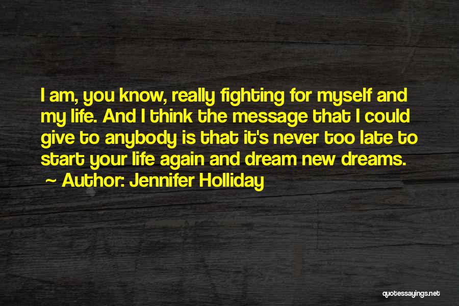 Jennifer Holliday Quotes: I Am, You Know, Really Fighting For Myself And My Life. And I Think The Message That I Could Give