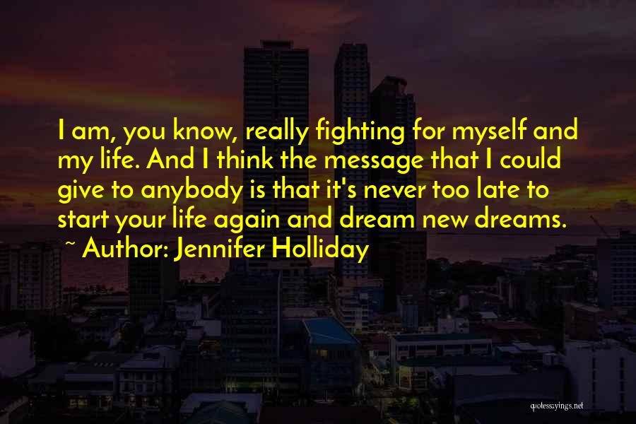 Jennifer Holliday Quotes: I Am, You Know, Really Fighting For Myself And My Life. And I Think The Message That I Could Give