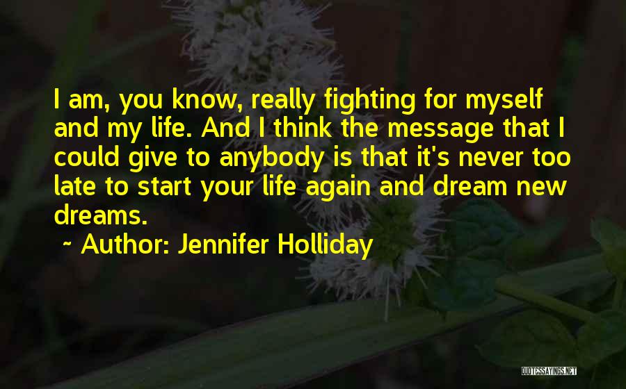 Jennifer Holliday Quotes: I Am, You Know, Really Fighting For Myself And My Life. And I Think The Message That I Could Give