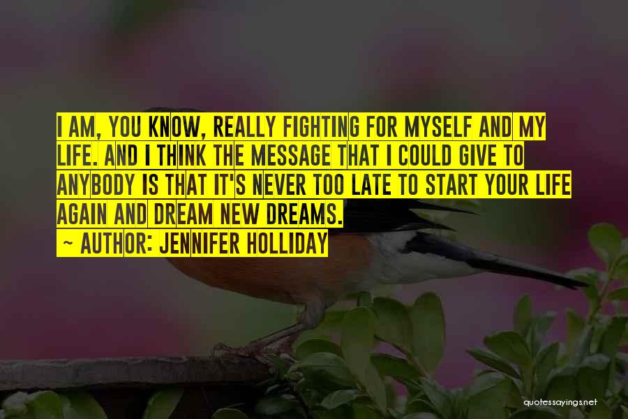 Jennifer Holliday Quotes: I Am, You Know, Really Fighting For Myself And My Life. And I Think The Message That I Could Give