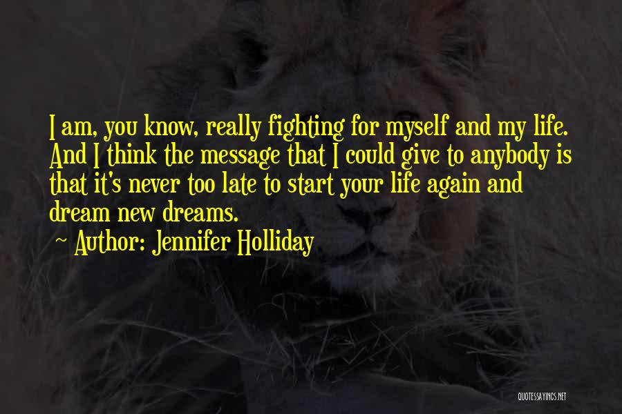 Jennifer Holliday Quotes: I Am, You Know, Really Fighting For Myself And My Life. And I Think The Message That I Could Give