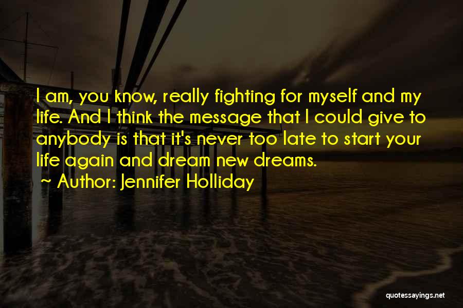 Jennifer Holliday Quotes: I Am, You Know, Really Fighting For Myself And My Life. And I Think The Message That I Could Give