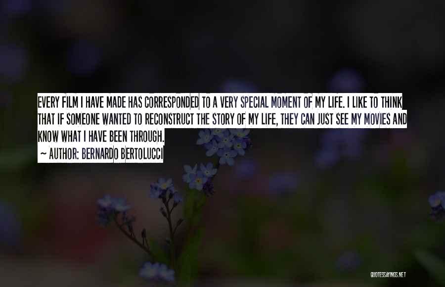 Bernardo Bertolucci Quotes: Every Film I Have Made Has Corresponded To A Very Special Moment Of My Life. I Like To Think That