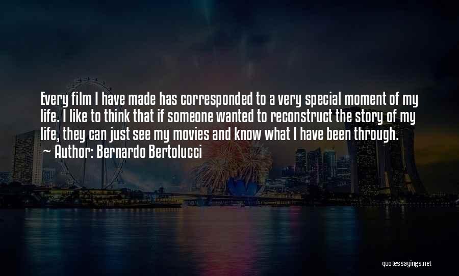 Bernardo Bertolucci Quotes: Every Film I Have Made Has Corresponded To A Very Special Moment Of My Life. I Like To Think That