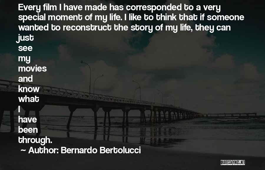 Bernardo Bertolucci Quotes: Every Film I Have Made Has Corresponded To A Very Special Moment Of My Life. I Like To Think That