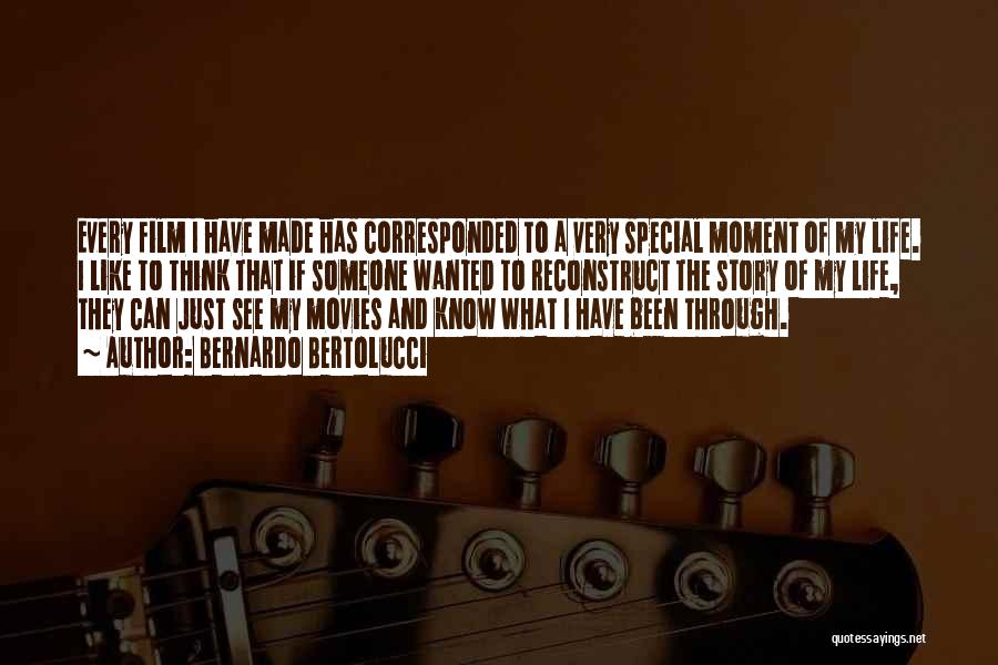 Bernardo Bertolucci Quotes: Every Film I Have Made Has Corresponded To A Very Special Moment Of My Life. I Like To Think That