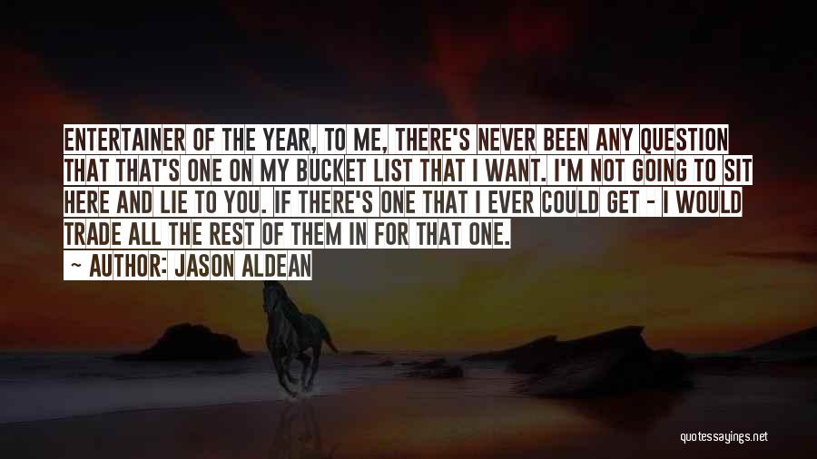 Jason Aldean Quotes: Entertainer Of The Year, To Me, There's Never Been Any Question That That's One On My Bucket List That I