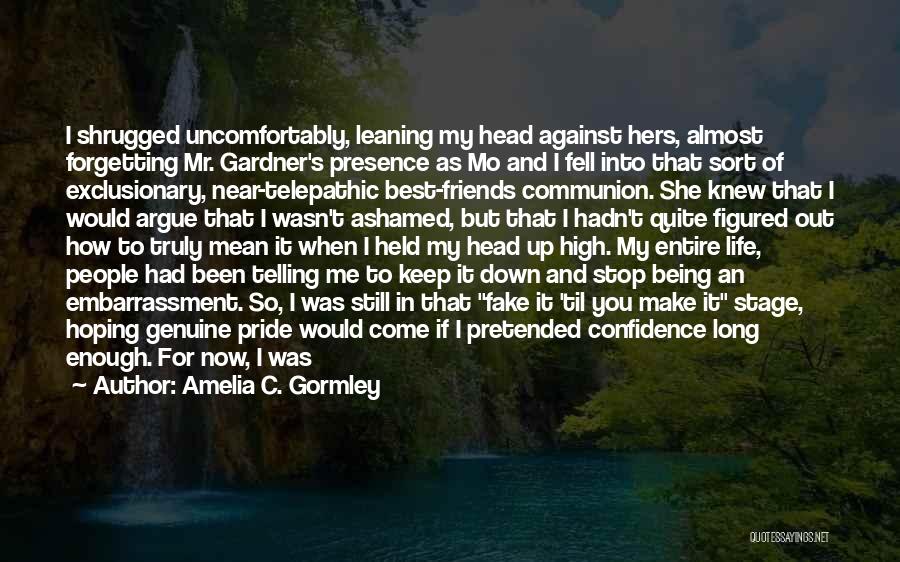 Amelia C. Gormley Quotes: I Shrugged Uncomfortably, Leaning My Head Against Hers, Almost Forgetting Mr. Gardner's Presence As Mo And I Fell Into That