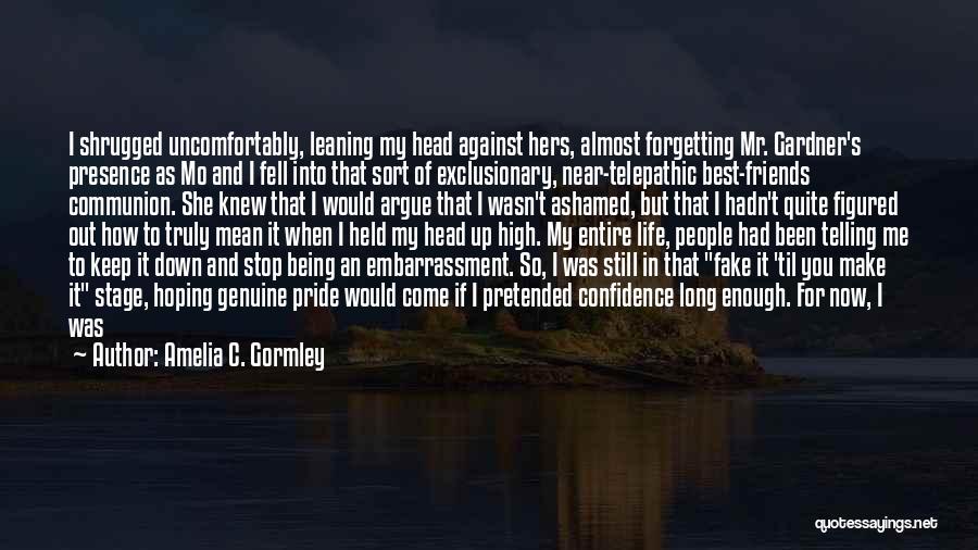 Amelia C. Gormley Quotes: I Shrugged Uncomfortably, Leaning My Head Against Hers, Almost Forgetting Mr. Gardner's Presence As Mo And I Fell Into That