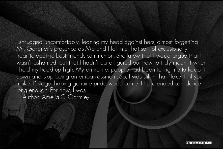 Amelia C. Gormley Quotes: I Shrugged Uncomfortably, Leaning My Head Against Hers, Almost Forgetting Mr. Gardner's Presence As Mo And I Fell Into That