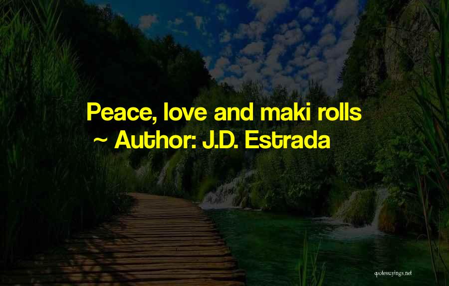 J.D. Estrada Quotes: Peace, Love And Maki Rolls