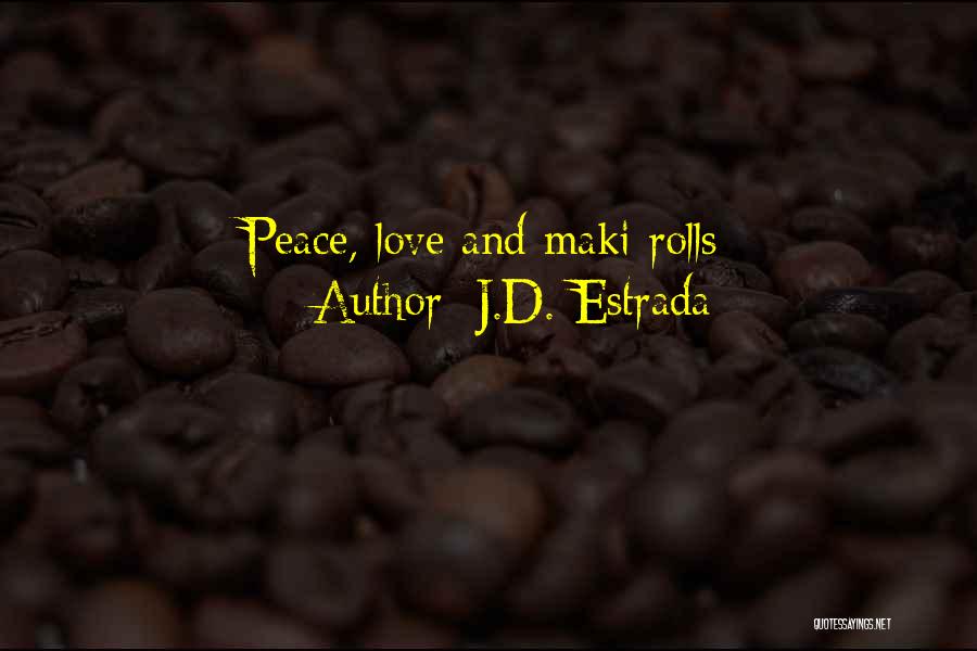 J.D. Estrada Quotes: Peace, Love And Maki Rolls