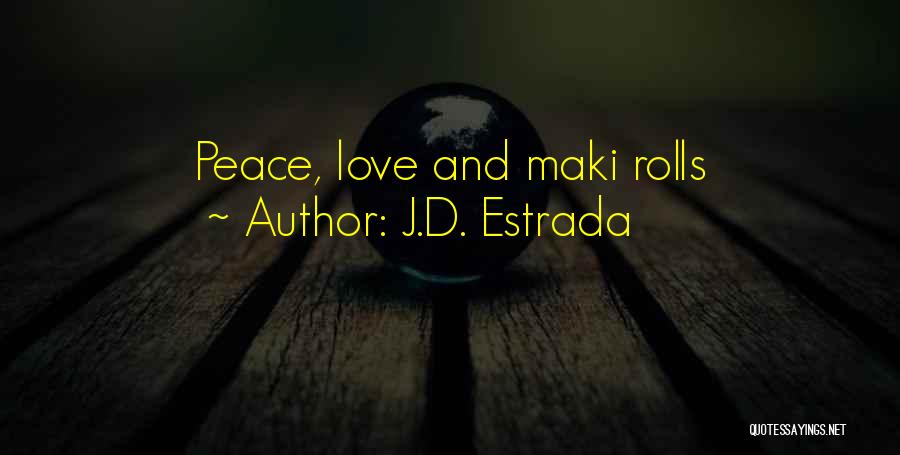 J.D. Estrada Quotes: Peace, Love And Maki Rolls