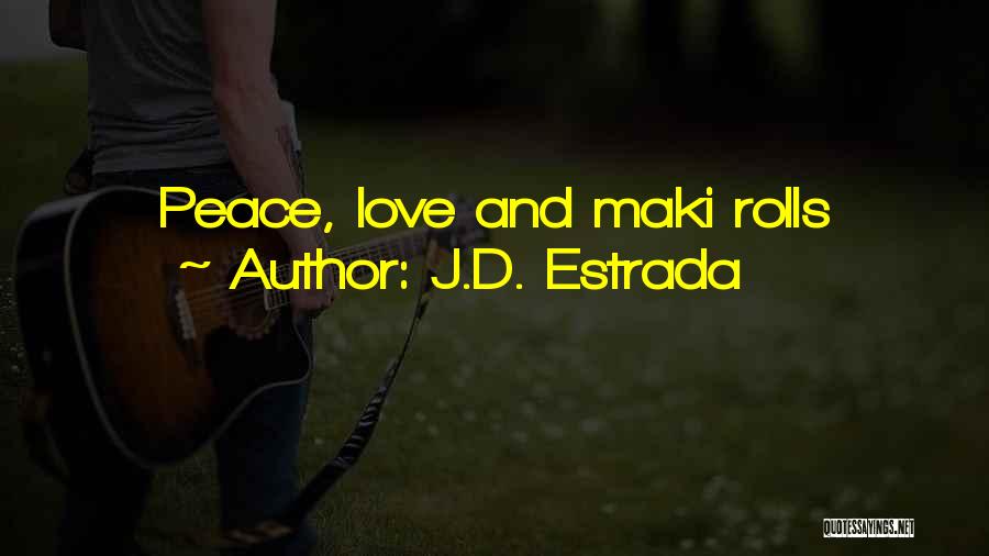 J.D. Estrada Quotes: Peace, Love And Maki Rolls