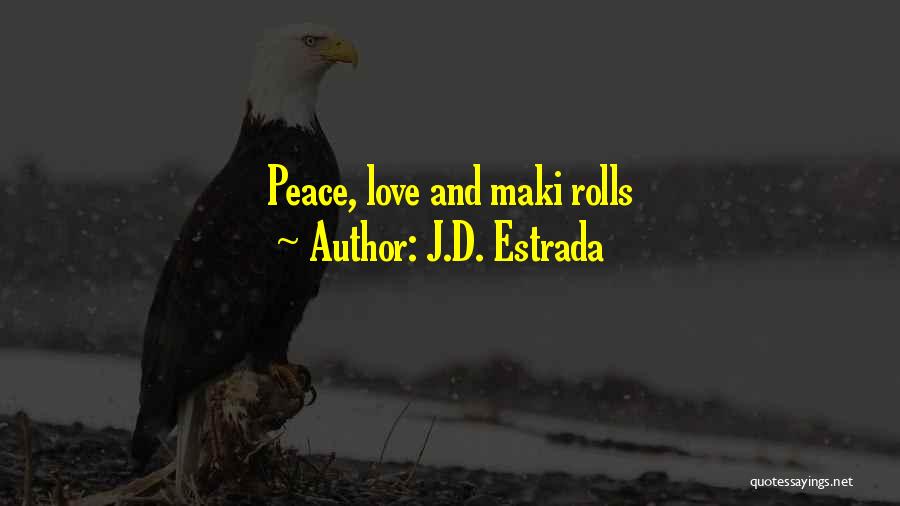 J.D. Estrada Quotes: Peace, Love And Maki Rolls