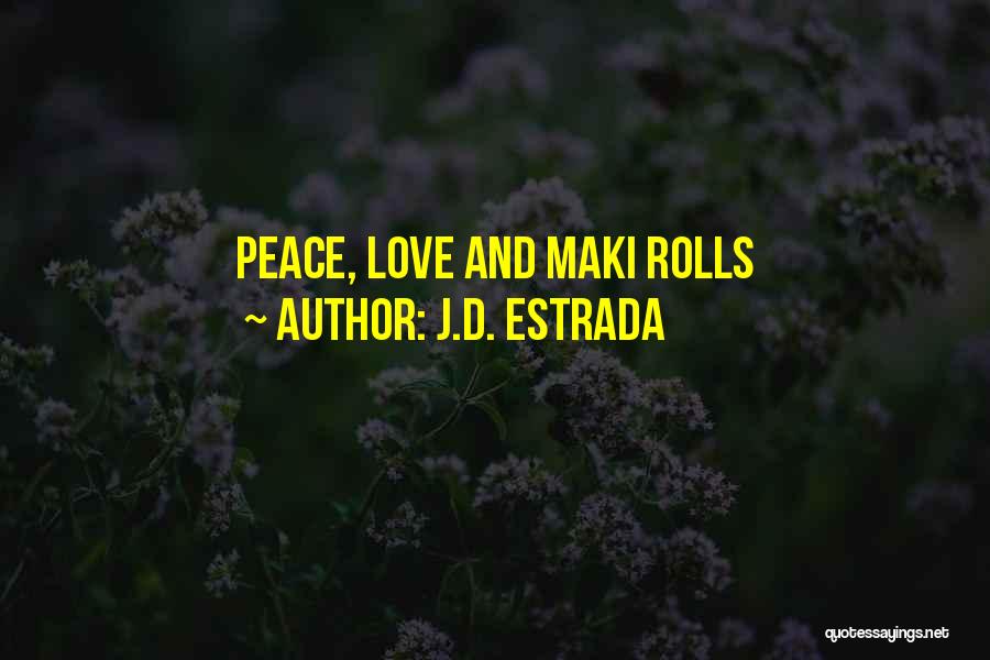 J.D. Estrada Quotes: Peace, Love And Maki Rolls