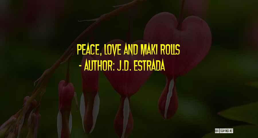 J.D. Estrada Quotes: Peace, Love And Maki Rolls