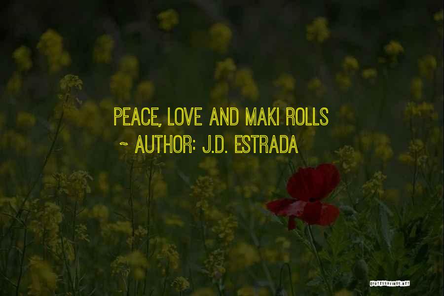 J.D. Estrada Quotes: Peace, Love And Maki Rolls
