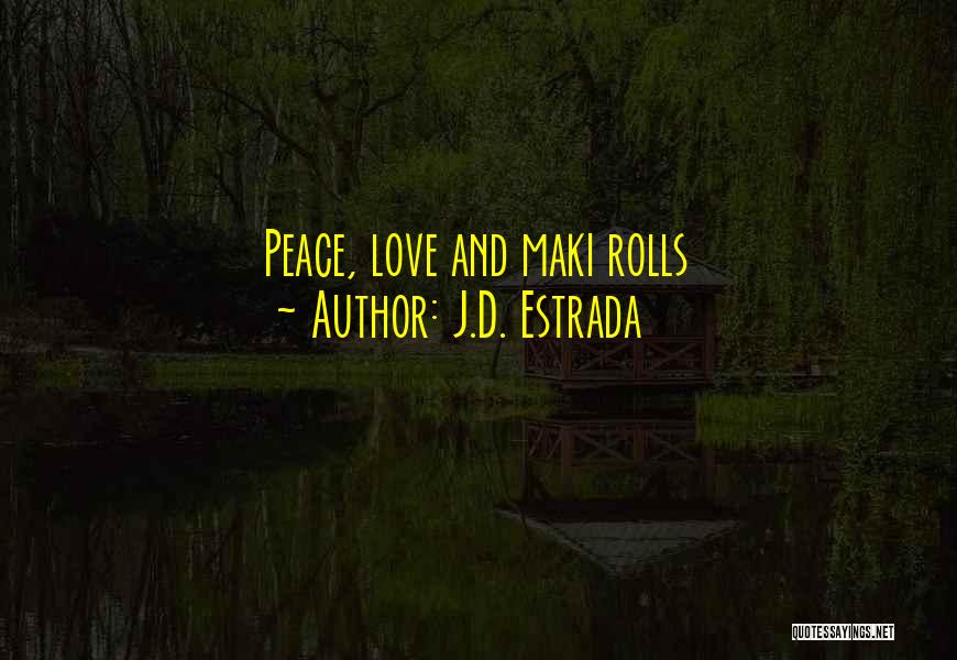J.D. Estrada Quotes: Peace, Love And Maki Rolls