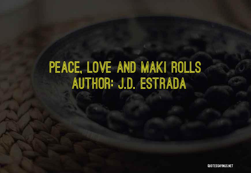 J.D. Estrada Quotes: Peace, Love And Maki Rolls