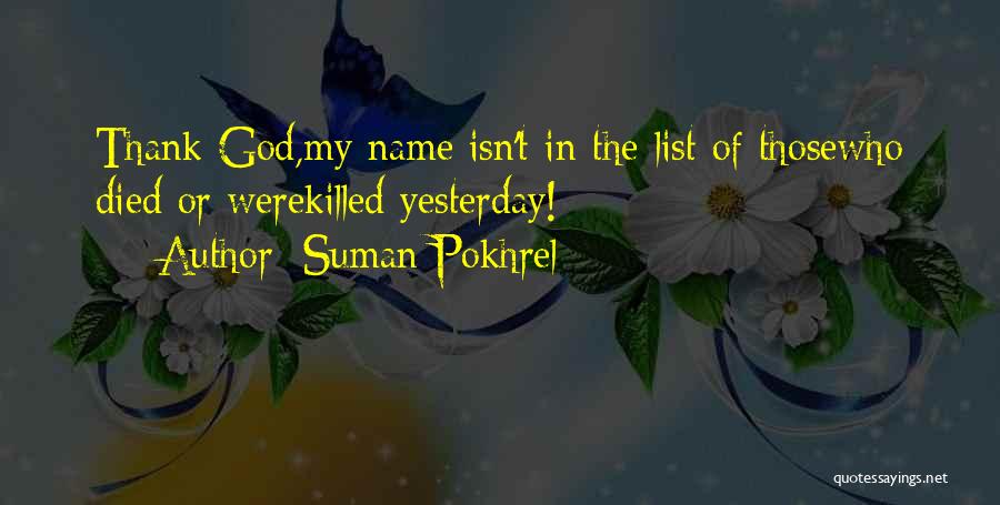 Suman Pokhrel Quotes: Thank God,my Name Isn't In The List Of Thosewho Died Or Werekilled Yesterday!