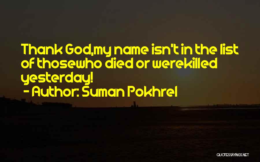 Suman Pokhrel Quotes: Thank God,my Name Isn't In The List Of Thosewho Died Or Werekilled Yesterday!