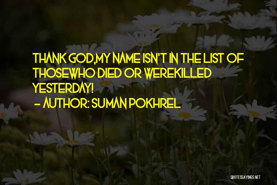 Suman Pokhrel Quotes: Thank God,my Name Isn't In The List Of Thosewho Died Or Werekilled Yesterday!