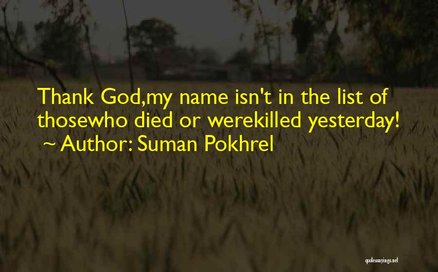 Suman Pokhrel Quotes: Thank God,my Name Isn't In The List Of Thosewho Died Or Werekilled Yesterday!