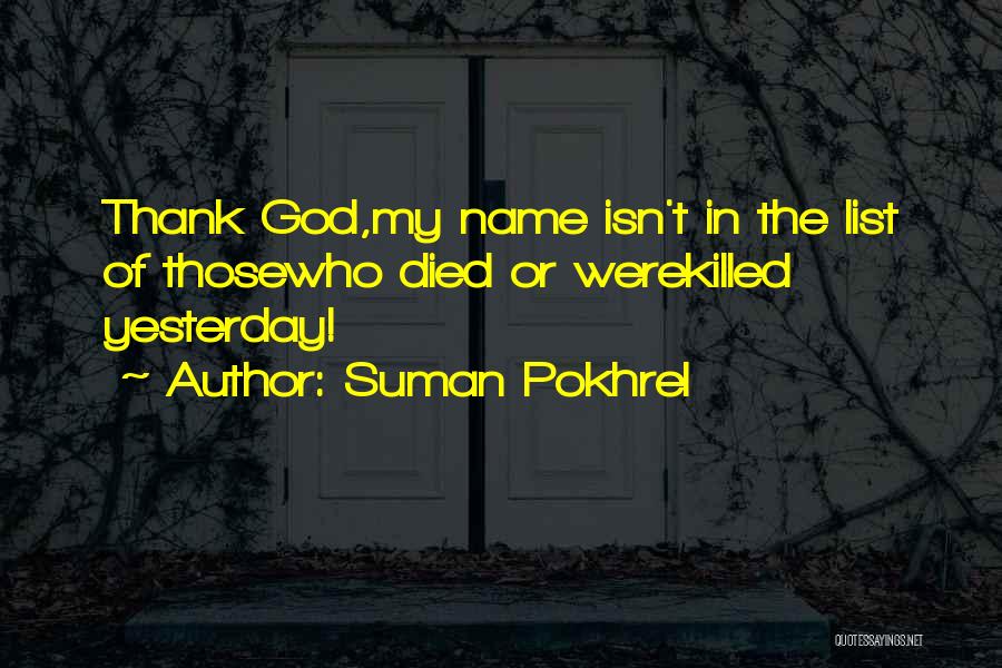 Suman Pokhrel Quotes: Thank God,my Name Isn't In The List Of Thosewho Died Or Werekilled Yesterday!