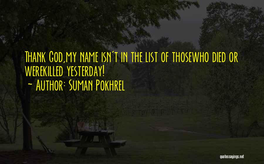 Suman Pokhrel Quotes: Thank God,my Name Isn't In The List Of Thosewho Died Or Werekilled Yesterday!